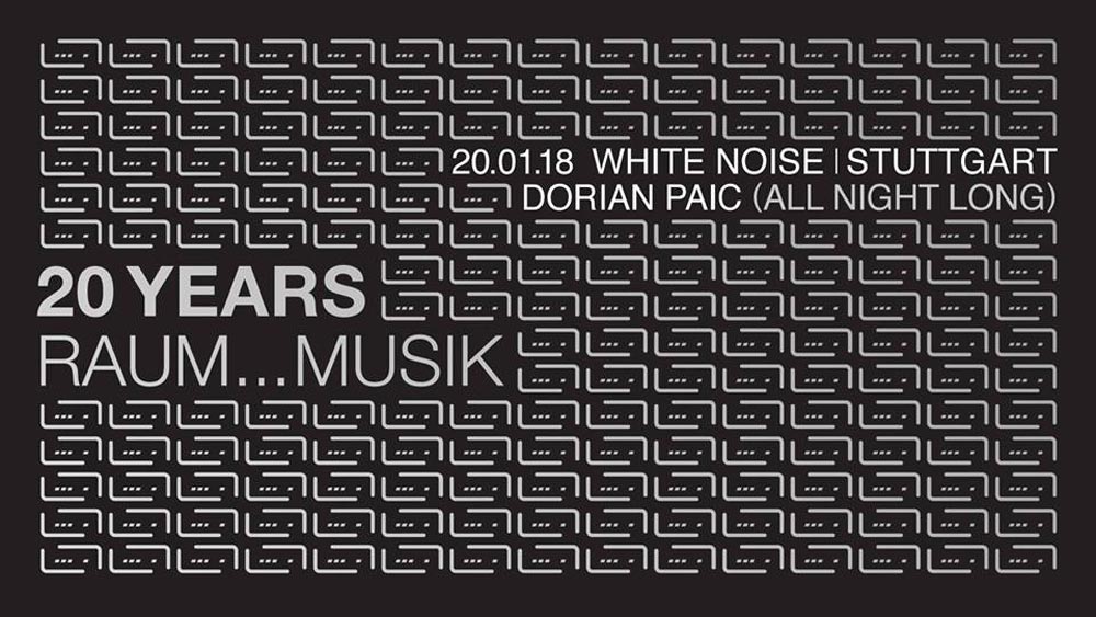 White Noise pres. 20 Jahre Raum Musik w/ Dorian Paic - re.flect Stuttgart